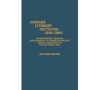 Jungian Literary Criticism, 1920-1980: An Annotated, Critical Bibliography of Works in English (With a Selection of Titles After 1980)
