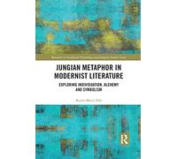 Jungian Metaphor in Modernist Literature: Exploring Individuation, Alchemy and Symbolism (Research in Analytical Psychology and Jungian Studies)