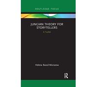Jungian Theory for Storytellers: A Toolkit (Routledge Focus on Analytical Psychology)