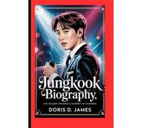 Jungkook Biography: The Golden Maknae's Journey to Stardom