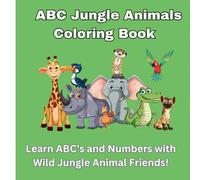 Jungle ABC and 123 Safari: A Learning and Coloring Adventure for Kids Ages 3-6: An Educational Alphabet and Numbers Activity Book Featuring Jungle Animals for Toddlers and Preschoolers