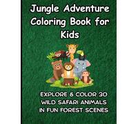 Jungle Adventure Coloring Book for Kids:: Explore & Color 30 Wild Safari Animals in Fun Forest Scenes