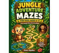 Jungle Adventure Mazes for Kids Ages 6-8: Fun Jungle Maze Activity Book with 50 Jungle Adventure Mazes