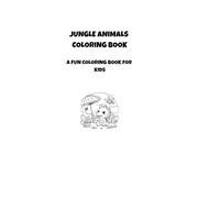 JUNGLE ANIMALS COLORING BOOK: A FUN COLORING BOOK FOR KIDS
