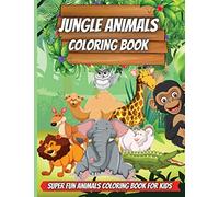 Jungle Animals Coloring Book: Amazing Animals Coloring Books for boys, girls, and kids of ages 4-8 and up.