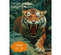 Jungle Animals Coloring Book: Awesome Coloring Book for Kids aged 6, 7, 8, 9,10,11,12