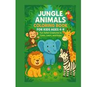 Jungle Animals Coloring Book for Kids Ages 4-8: Fun Safari Creatures to Color, Learn, and Enjoy - Lions, Elephants, Monkeys, Giraffes & More
