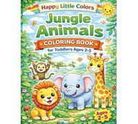 Jungle Animals Coloring Book for Toddlers Ages 2-5: Cute and Easy Big Simple Coloring Pages with Lions, Monkeys, Elephants and More for Preschool Boys ... (Happy Little Colors™ Cute Animals Series)