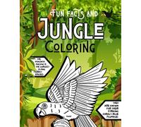 Jungle Animals, Fun Facts Book For Kids Ages 8-12 : Adventure From The Canopy To The Forest Floor!: Learn by Colouring This Wildlife Expedition
