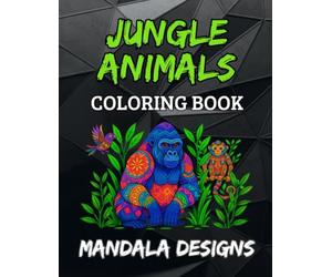 Jungle Animals Mandala Coloring Book: Fun and detailed mandala-inspired jungle animal designs for kids ages 8-12, tweens, and teens to color (Mandala Designs)