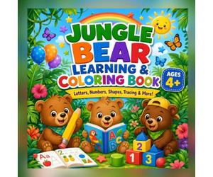 Jungle Bear Learning & Coloring Book: 35 Adorable and Educational Coloring Pages with Letters, Numbers, Shapes, Tracing, Counting, and Fun Activities for Kids Ages 4+