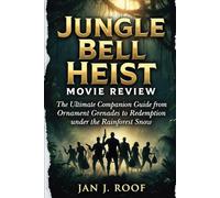 Jungle Bell Heist Movie Review: The Ultimate Companion Guide from Ornament Grenades to Redemption under the Rainforest Snow