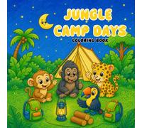 Jungle Camp Days: A Jungle Animals Camping Coloring Book with Cute, Bold and Easy Outdoor Adventure Scenes for Kids, Toddlers, and Preschoolers Ages 2-8