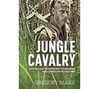 Jungle Cavalry: Australian Independent Companies and Commandos 1941-1945