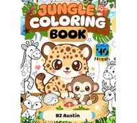 Jungle Coloring Book: A Big Coloring Adventure for Little Explorers - 40 Fun Jungle Animals for Kids Ages 3-8
