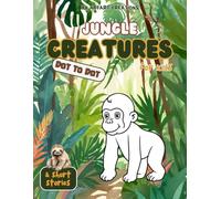 Jungle Creatures Dot to Dot Book for Kids: Connect the dots to bring jungle animals to life - Fun Educational Activity Book with Numbers, Stories, ... to Dot Adventure Series for Kids (Ages 4-8))