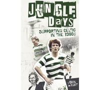 Jungle Days : Supporting Celtic in the 1980s