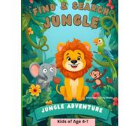 Jungle Find & Search Activity Book: Fun Seek-and-Find Adventures for Kids Ages 4-7 | Spot the Monkey, Parrot, Elephant & More!