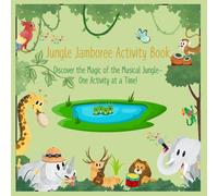 Jungle Jamboree Activity Book: Discover the Magic of the Musical Jungle- One Activity at a Time!