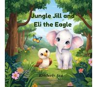 Jungle Jill and Eli the Eagle: A Courage Story About Believing in Yourself (Jungle Jill’s Alphabet Adventures)