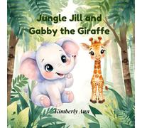 Jungle Jill and Gabby the Giraffe: A Confidence Story About Being Yourself (Jungle Jill’s Alphabet Adventures)