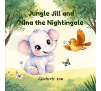 Jungle Jill and Nina the Nightingale: An Alphabet Adventure About Finding Your Voice (Jungle Jill’s Alphabet Adventures)