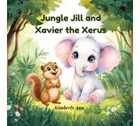 Jungle Jill and Xavier the Xerus: An Alphabet Adventure About Growing at Your Own Pace (Jungle Jill’s Alphabet Adventures)