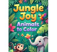 Jungle Joy Animal to color: Coloring for kids ages 3-6: Coloring Book for Kids Ages 3 - 6