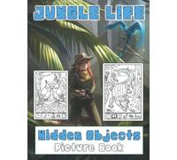 Jungle Life Hidden Objects Picture Book: Adorable Workbook Designs For Kids Ages 4-8 With High-quality Hidden Objects Pages, And A Lot More Fun