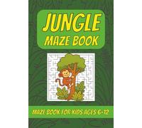 Jungle Maze Activity Book for Kids Ages 6-12: Fun Brain Games, Maze Puzzle Adventures, and Educational Challenges for Hours of Screen-Free Entertainment | 6x9 inches, 100 pages, 50 Mazes