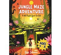 Jungle Maze Adventure: A Wild Puzzle Quest for Kids Ages 4-8 | Featuring 50 Mazes With Solutions (Epic Kids Adventures)