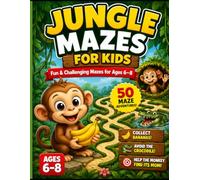 Jungle Mazes for Kids Ages 6-8: Help the Baby Monkey Find Its Mom - 50 Fun Maze Adventures with Bananas, Jungle Animals, and Screen-Free Activities (Jungle Adventure Mazes)