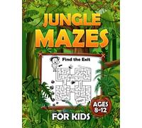Jungle Mazes for Kids Ages 8-12: Adventure Puzzles Activity Book for Your Wild Child | Problem-Solving, Challenging Fun