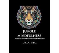 JUNGLE MINDFULNESS: An Intricate Animal Mandala Coloring Book For Adults