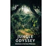 Jungle Odyssey: Adventures in the Green Wilderness