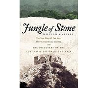 Jungle of Stone: The Extraordinary Journey of John L. Stephens and Frederick Catherwood, and the Discovery of the Lost Civilization of the Maya