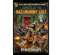 Jungle of the Nazi Mummy Cult: A Sledge Jackson Explosion (Pulp Thrills)
