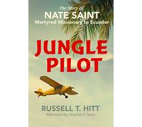 Jungle Pilot: The Story of Nate Saint, Martyred Missionary to Ecuador