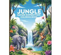 Jungle Safari Expedition Coloring Book: Explore a Jungle Full of Friendly Animals and Magical Colors!