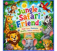 Jungle & Safari Friends: Cute Lions, Elephants, Giraffes, Zebras and More!