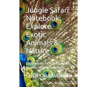 Jungle Safari Notebook: Explore Exotic Animals & Nature: Lined Journal for Kids, Students, Wildlife Lovers & Daily Notes