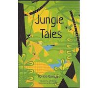 Jungle Tales: An English Translation of Horacio Quiroga's Cuentos de la Selva by