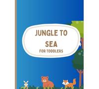 JUNGLE TO SEA: For toddlers