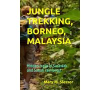 JUNGLE TREKKING, BORNEO, MALAYSIA: Hidden trails in Sarawak and Sabah rainforest