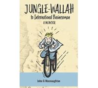Jungle-Wallah to International Businessman: A Memoir