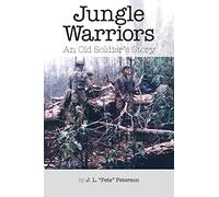 Jungle Warriors An Old Soldier's Story