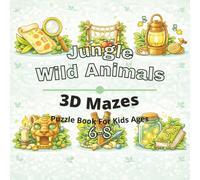 Jungle & Wild Animals Puzzle Book for Kids Ages 6-8: 80+ fun and engaging 3D mazes puzzles for learning focus, problem solving, critical thinking, ... Animals 3D Maze Puzzles for Kids Ages 4-12)