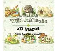 Jungle & Wild Animals Puzzle Book for Kids Ages 8-10: 80+ fun and engaging 3D mazes puzzles for learning focus, problem solving, critical thinking, ... Animals 3D Maze Puzzles for Kids Ages 4-12)