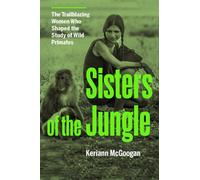Jungle Women : The Scientists Who Shaped the Study of Our Primate Relatives