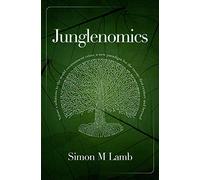 Junglenomics: Nature's Solutions to the World Environment Crisis: a New Paradigm for the Twenty-First Century & Beyond
